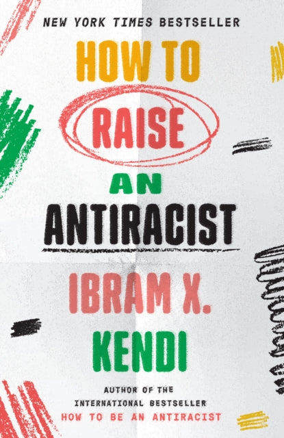 Book cover of: How to Raise an Antiracist. By: Ibram X. Kendi