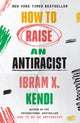 Book cover of: How to Raise an Antiracist. By: Ibram X. Kendi