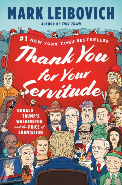 Book cover of: Thank You for Your Servitude. By: Mark Leibovich