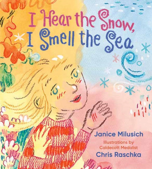 Book cover of: I Hear the Snow, I Smell the Sea. By: Janice Milusich