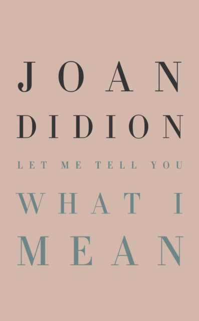 Book cover of: Let Me Tell You What I Mean. By: Joan Didion