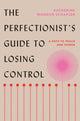 Book cover of: Perfectionist's Guide to Losing Control. By: Katherine Morgan Schafler