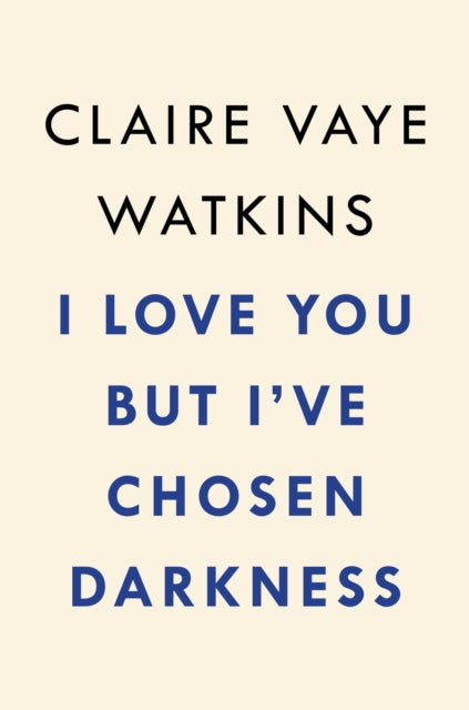 Book cover of: I Love You but I've Chosen Darkness. By: Claire Vaye Watkins