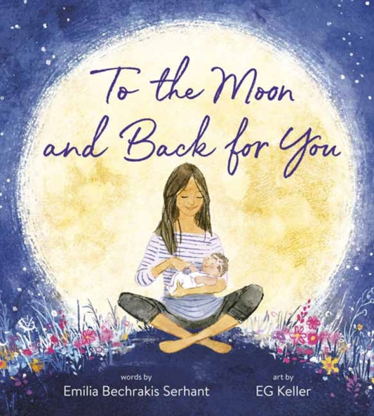Book cover of: To the Moon and Back for You. By: Emilia Bechrakis Serhant
