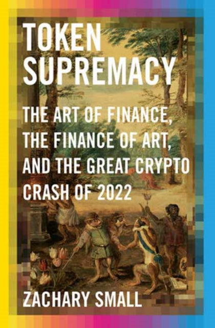 Book cover of: Token Supremacy. By: Zachary Small
