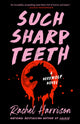 Book cover of: Such Sharp Teeth. By: Rachel Harrison