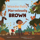 Book cover of: Wonderfully, Marvelously Brown. By: Xochitl Dixon
