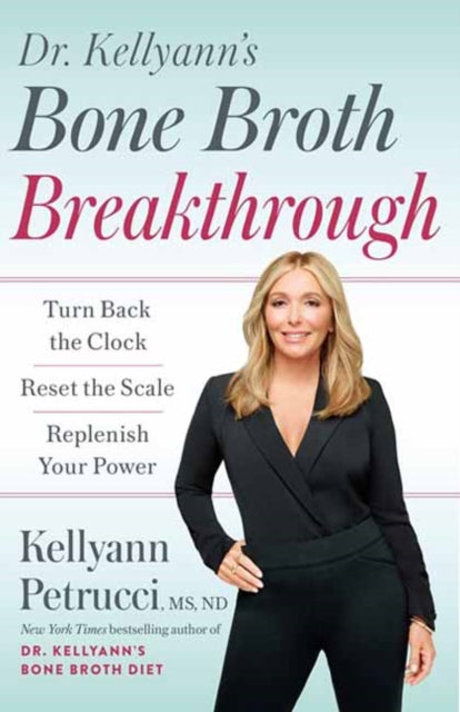 Book cover of: Dr. Kellyann's Bone Broth Breakthrough