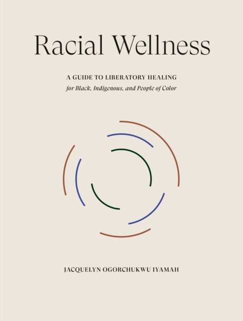 Book cover of: Racial Wellness. By: Jacquelyn Ogorchukwu Iyamah