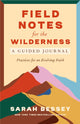 Book cover of: Field Notes for the Wilderness: A Guided Journal. By: Sarah Bessey