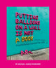 Book cover of: Putting Balloons on a Wall Is Not a Book. By: Michael&nbsp;James Schneider