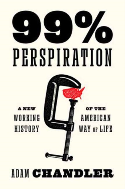 Book cover of: 99% Perspiration. By: Adam Chandler