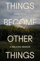 Things Become Other Things, A Walking Memoir 9780593732540 Craig Mod