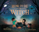 Book cover of: How to Be a Witch. By: Gabrielle Balkan