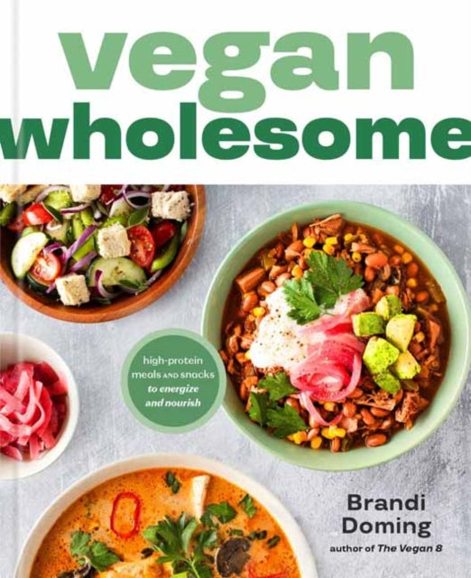 Vegan Wholesome, High-Protein Meals and Snacks to Energize and Nourish; A Cookbook 9780593797433 Brandi Doming