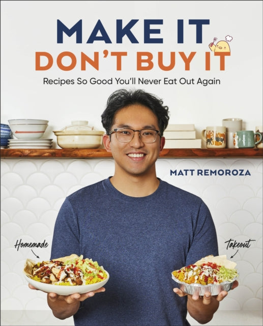 Make It, Don't Buy It, Recipes So Good You'll Never Eat Out Again 9780593847176 Matt Remoroza