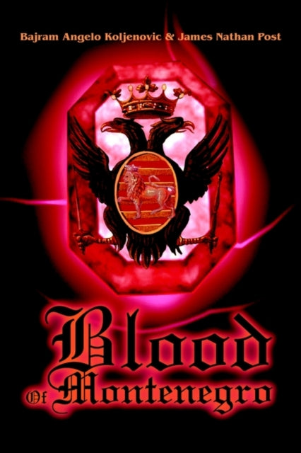Book cover of: Blood Of Montenegro. By: Bajram A. Koljenovic