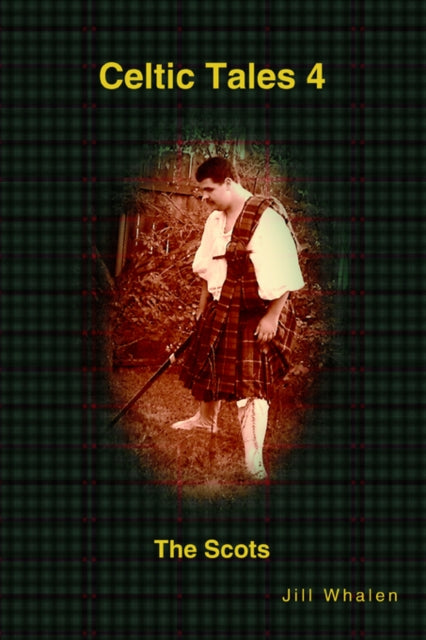 Book cover of: Celtic Tales 4 The Scots. By: Jill Whalen