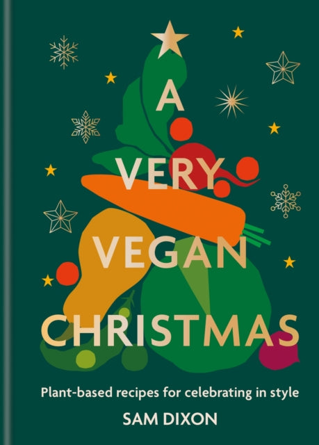 Very Vegan Christmas, Plant-based recipes for celebrating in style
