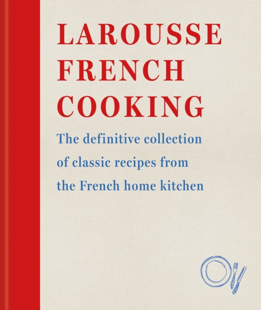 Larousse French Cooking, The definitive collection of classic recipes from the French home kitchen 9780600638582 Larousse Plc