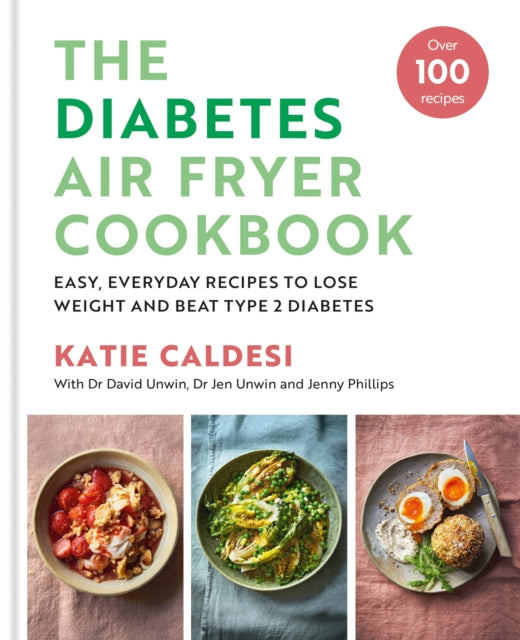 Diabetes Air Fryer Cookbook, Over 100 easy, low carb recipes and meal plans to lose weight and beat type 2 diabetes 9780600638964 Katie Caldesi