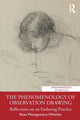 Book cover of: Phenomenology of Observation Drawing. By: Rose Montgomery-Whicher