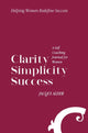 Book cover of: Clarity Simplicity Success