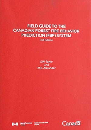 Field Guide to the Canadian Forest Fire Behavior Prediction (FBP) System, Third Edition