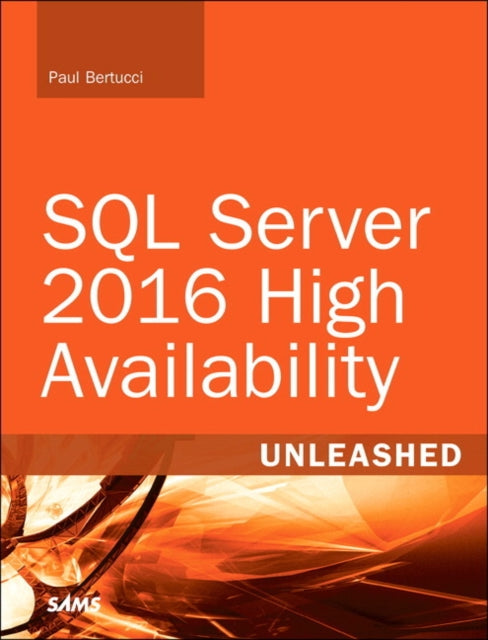 Book cover of: SQL Server 2016 High Availability Unleashed (includes Content Update Program). By: Paul Bertucci