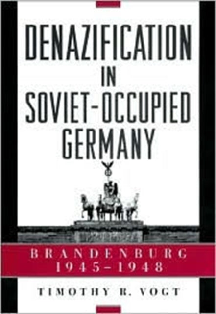 Book cover of: Denazification in Soviet-Occupied Germany. By: Timothy R. Vogt