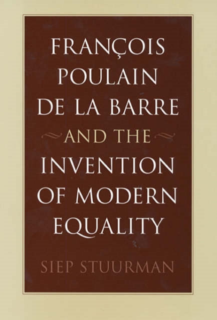 Book cover of: Francois Poulain de la Barre and the Invention of Modern Equality. By: Siep Stuurman