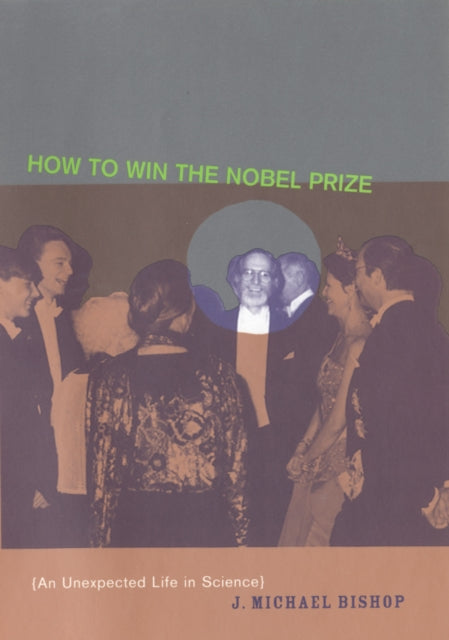 Book cover of: How to Win the Nobel Prize. By: J. Michael Bishop