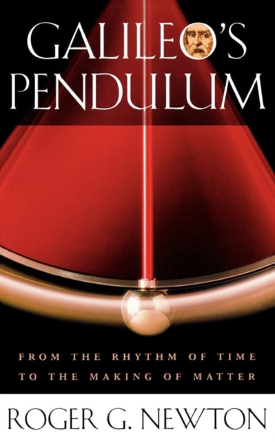 Book cover of: Galileo’s Pendulum. By: Roger G. Newton