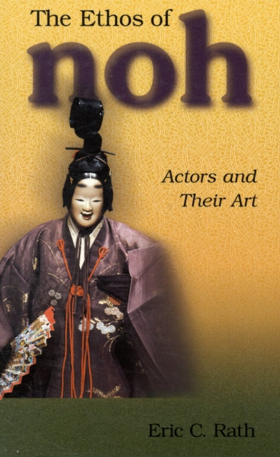 Book cover of: Ethos of Noh. By: Eric C. Rath