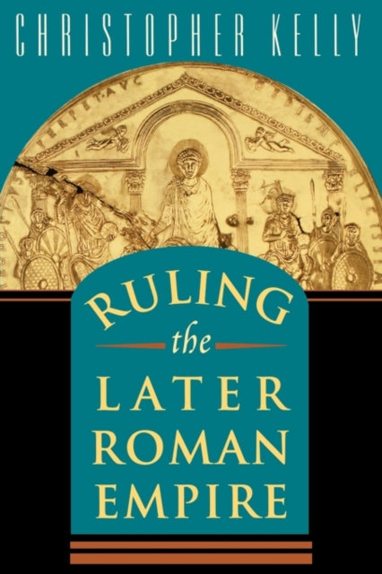 Book cover of: Ruling the Later Roman Empire. By: Christopher Kelly