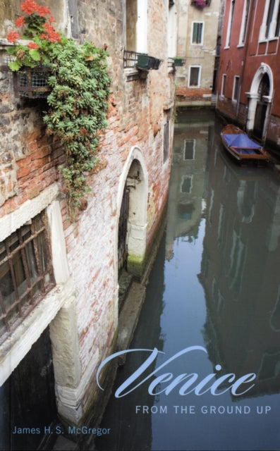 Book cover of: Venice from the Ground Up. By: James H. S. McGregor