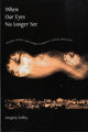 Book cover of: When Our Eyes No Longer See. By: Gregory Golley