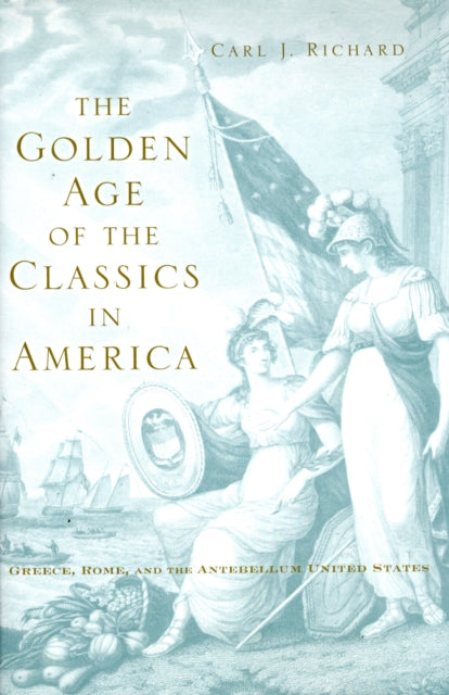 Book cover of: Golden Age of the Classics in America. By: Carl J. Richard
