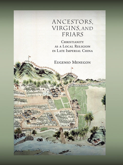 Book cover of: Ancestors, Virgins, and Friars. By: Eugenio Menegon