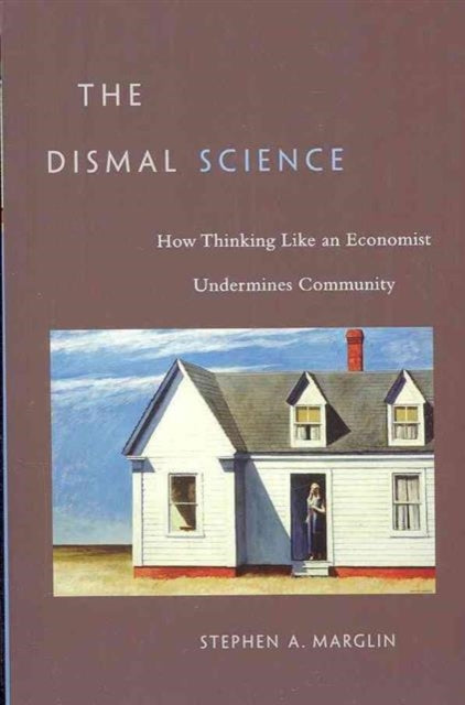 Book cover of: Dismal Science. By: Stephen A. Marglin