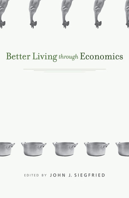 Book cover of: Better Living through Economics. By: John J. Siegfried