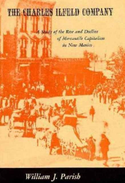 Book cover of: Charles Ilfeld Company. By: William J. Parish