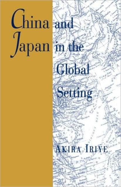 Book cover of: China and Japan in the Global Setting. By: Akira Iriye