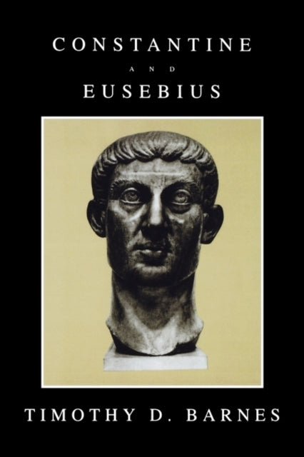 Book cover of: Constantine and Eusebius. By: Timothy D. Barnes