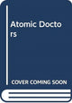 Book cover of: Atomic Doctors. By: Nolan, James L., Jr.