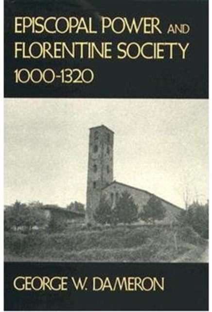 Episcopal Power and Florentine Society, 1000–1320