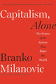 Book cover of: Capitalism, Alone. By: Branko Milanovic
