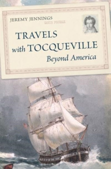 Book cover of: Travels with Tocqueville Beyond America. By: Jeremy Jennings