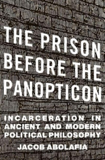 Book cover of: Prison before the Panopticon. By: Jacob Abolafia