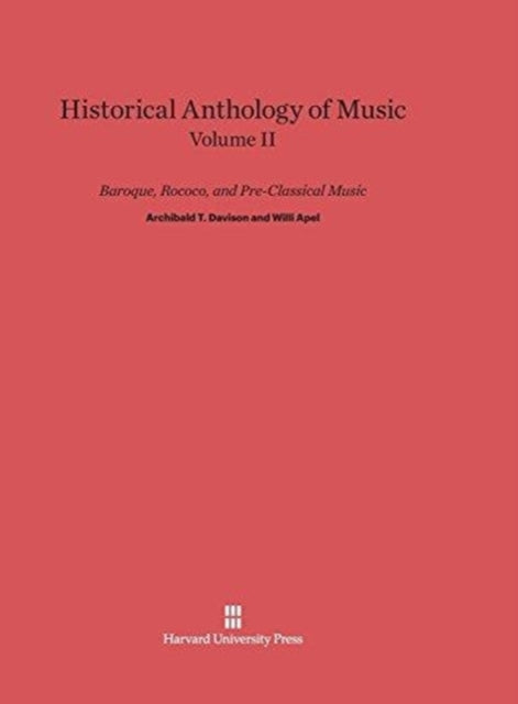 Book cover of: Historical Anthology of Music, Volume II: Baroque, Rococo, and Pre-Classical Music. By: Archibald T. Davison